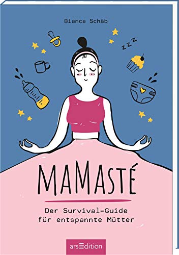 Mamasté: Der Survival-Guide für entspannte Mütter