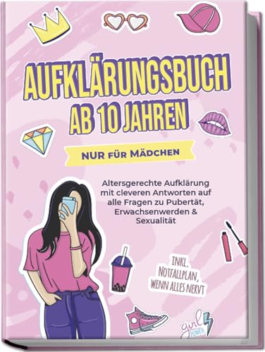 Aufklärungsbuch ab 10 Jahren NUR für Mädchen: Altersgerechte Aufklärung mit cleveren Antworten auf alle Fragen zu Pubertät, Erwachsenwerden & Sexualität - inkl. Notfallplan, wenn alles nervt