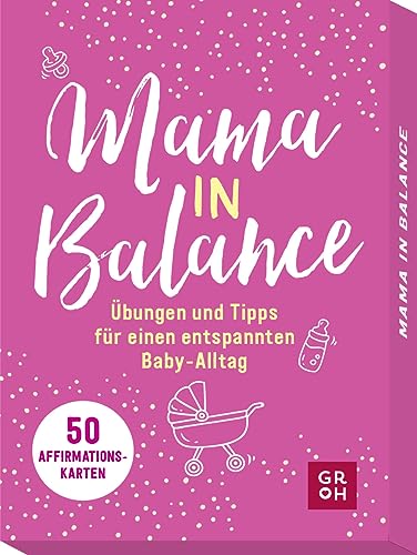 Mama in Balance: Übungen und Tipps für einen entspannten Baby-Alltag. 50 Affirmationskarten, die motivieren und Kraft schenken (Geschenke für frischgebackene Mütter)